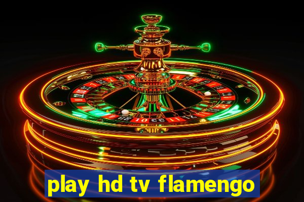 play hd tv flamengo